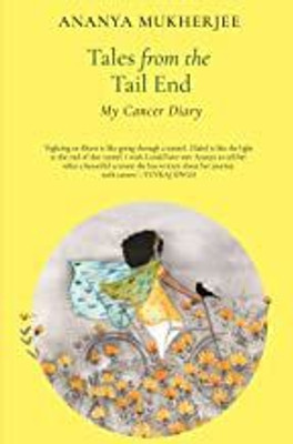 Tales from the Tail End : My Cancer Diary(Paperback, Ananya Mukherjee)