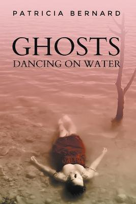 Ghosts Dancing on Water(English, Paperback, Bernard Patricia)