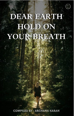 Dear Earth - Hold on Your Breath !(Paperback, Archana Karan)
