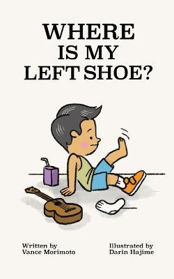 Where Is My Left Shoe(English, Paperback, Morimoto Vance)