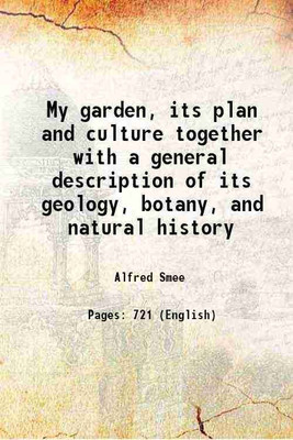 My garden, its plan and culture together with a general description of its geology, botany, and natural history 1872 [Hardcover](Hardcover, Alfred Smee)