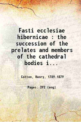 Fasti ecclesiae hibernicae : the succession of the prelates and members of the cathedral bodies in Ireland Volume 4 1851 [Hardcover](Hardcover, Henry Cotton)