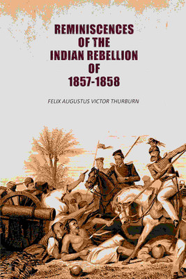 Reminiscences of the Indian Rebellion of 1857-1858 [Hardcover](Hardcover, Felix Augustus Victor Thurburn)