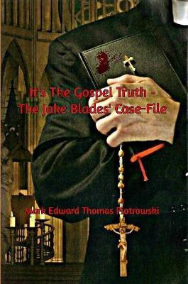 It's the Gospel Truth - The Jake Blades' Case-File(English, Paperback, Piotrowski Mystery Writer Mark Edward Thomas)