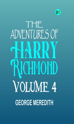 The Adventures of Harry Richmond Volume 4(Paperback, GEORGE MEREDITH)