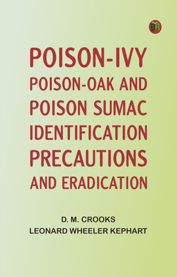 POISON-IVY, POISON-OAK AND POISON SUMAC: IDENTIFICATION, PRECAUTIONS AND ERADICATION(Paperback, D. M. CROOKS, LEONARD WHEELER KEPHART)