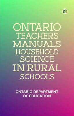Ontario Teachers' Manuals Household Science in Rural Schools(Paperback, Ontario Department of Education)