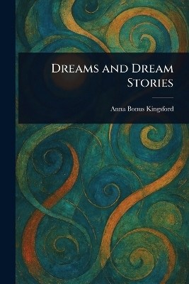 Dreams and Dream Stories(English, Paperback, Kingsford Anna Bonus)