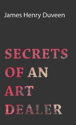 Secrets Of An Art Dealer(English, Hardcover, Duveen James Henry)