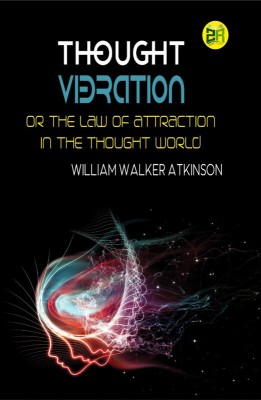 Thought Vibration or the Law of Attraction in the Thought World(Paperback, William Walker Atkinson)