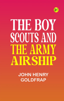 The Boy Scouts and the Army Airship(Paperback, John Henry Goldfrap)