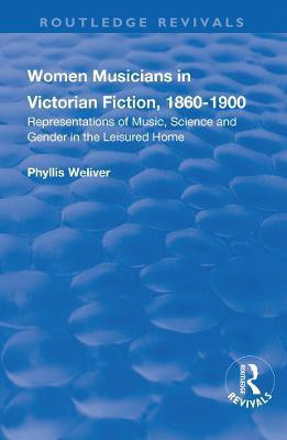 Women Musicians in Victorian Fiction, 1860-1900(English, Paperback, Weliver Phyllis)