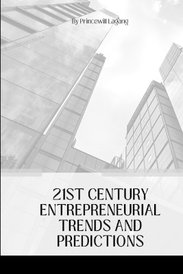 21st Century Entrepreneurial Trends and Predictions(English, Paperback, Lagang Princewill)