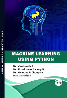 Machine Learning using Python(Paperback, Dr. Manjunath R, Dr. Shivakumar Swamy N, Dr. Niranjan R Chougala, Mrs. Shruthi.S.)