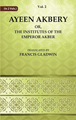 Ayeen Akbery or, The Institutes of the Emperor Akber Volume 2nd(Paperback, Translated by Francis Gladwin)