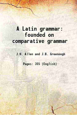 A Latin grammar founded on comparative grammar 1884 [Hardcover](Hardcover, J.H. Allen, J.B. Greenough)