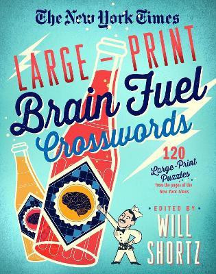 The New York Times Large-Print Brain Fuel Crosswords: 120 Large-Print Puzzles from the Pages of The New York Times(English, Paperback, Shortz Will)