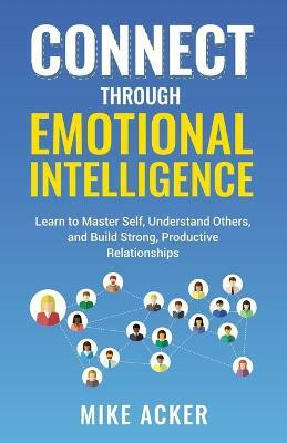 Connect through Emotional Intelligence(English, Paperback, Acker Mike)
