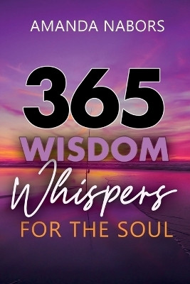 365 Wisdom Whispers For The Soul(English, Paperback, Nabors Amanda)