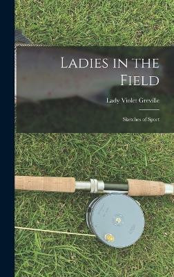 Ladies in the Field(English, Hardcover, Greville Lady Violet)