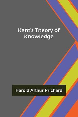 Kant's Theory of Knowledge(English, Paperback, Arthur Prichard Harold)
