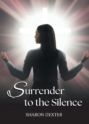 Surrender to the Silence(English, Paperback, Dexter Sharon)