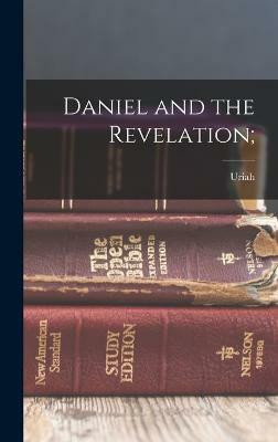 Daniel and the Revelation;(English, Hardcover, Smith Uriah 1832-1903)