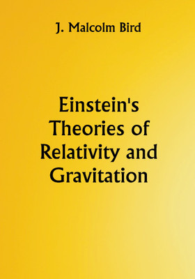 Einstein's Theories of Relativity and Gravitation; A selection of material from the essays submitted in the competition for the Eugene Higgins prize of $5,000(Paperback, J. Malcolm Bird)