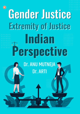 Gender Justice Extremity of Justice: Indian Perspective(Paperback, Dr. Anu Mutneja, Dr. Arti)