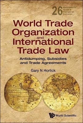 World Trade Organization And International Trade Law: Antidumping, Subsidies And Trade Agreements(English, Hardcover, Horlick Gary N)