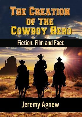 The Creation of the Cowboy Hero(English, Paperback, Agnew Jeremy)