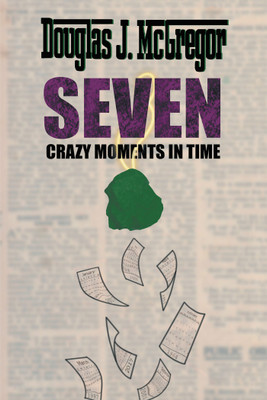 Seven Crazy Moments in Time(English, Paperback, McGregor Douglas J)