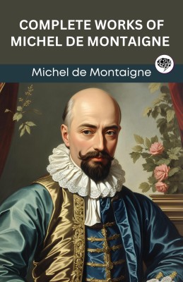 Complete Works of Michel de Montaigne (Grapevine edition)(Paperback, Michel de Montaigne, Original Thinkers Institute)