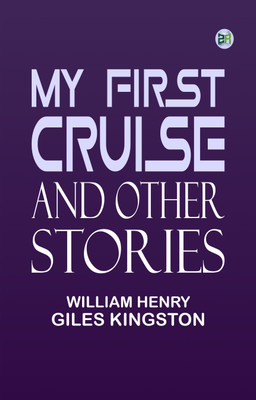 My First Cruise and Other Stories(Paperback, William Henry Giles Kingston)