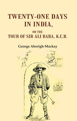 Twenty-one Days in India: Or The Tour of Sir Ali Baba, K.C.B.(Paperback, George Aberigh-Mackay)