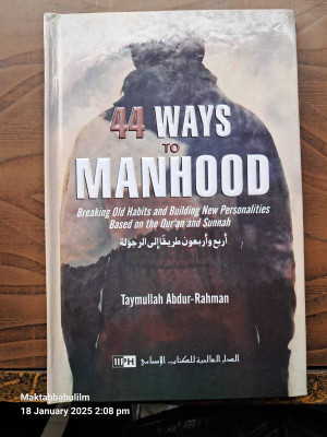 44 WAYS
TO
MANHOOD
Breaking Old Habits and Building New Personalitie Based on the Qur'an and Sunnah(Paperback, TAYMULLAH ABDUR RAHMAN)