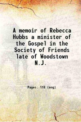 A memoir of Rebecca Hubbs a minister of the Gospel in the Society of Friends late of Woodstown N.J. 1853 [Hardcover](Hardcover, Hubbs, Rebecca Crispin, .)