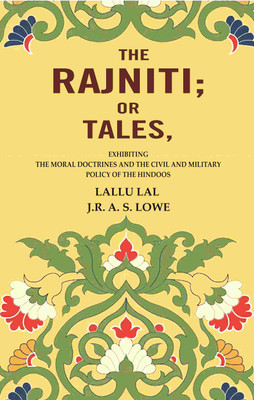 The Rajniti; Or Tales, Exhibiting the Moral Doctrines and the Civil and Military Policy of the Hindoos [Hardcover](Hardcover, Lallu Lal, J.R. A. S. Lowe)