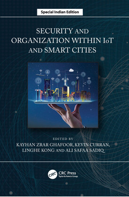 Security and Organization within IoT and Smart Cities(Paperback, Kayhan Ghafoor, Kevin Curran, Linghe Kong, Ali Safa Sadiq)