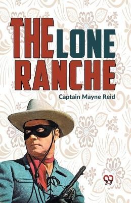 The Lone Ranche(English, Paperback, Mayne Reid Captain)