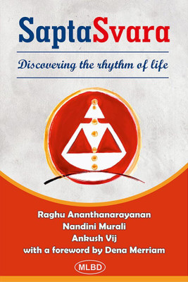 Sapta Svara: Discovering the Rhythm of Life(Paperback, Raghu Ananthanarayanan, Nandini Murali, Ankush Vij)