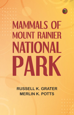 Mammals of Mount Rainier National Park(Paperback, Russell K. Grater, Merlin K. Potts)