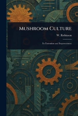 Mushroom Culture(English, Paperback, Robinson W (William))