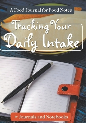 Tracking Your Daily Intake - A Food Journal for Food Notes(English, Paperback, @ Journals, Notebooks)