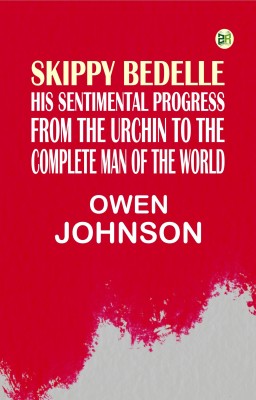 Skippy Bedelle His Sentimental Progress From the Urchin to the Complete Man of the World(Paperback, Owen Johnson)