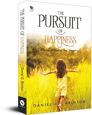 The Pursuit of Happiness  - A Book of Studies and Strowings(English, Paperback, Brinton Daniel G.)