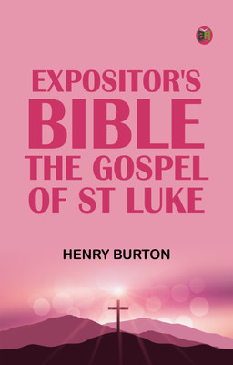 Expositor's Bible: The Gospel of St Luke(Paperback, Henry Burton)