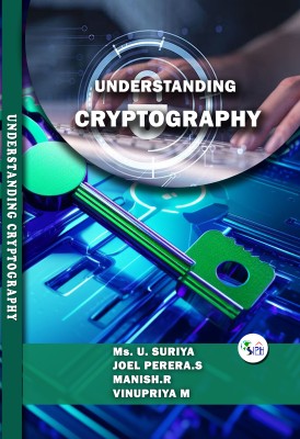 Understanding Cryptography(Paperback, Ms. U. SURIYA JOEL PERERA.S MANISH.R VINUPRIYA M)