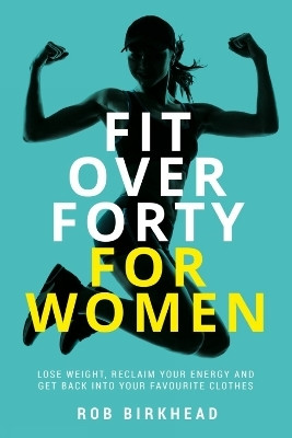 Fit Over Forty For Women(English, Paperback, Birkhead Rob)