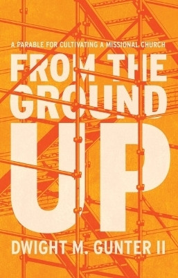 From the Ground Up(English, Paperback, Gunter Dwight M)